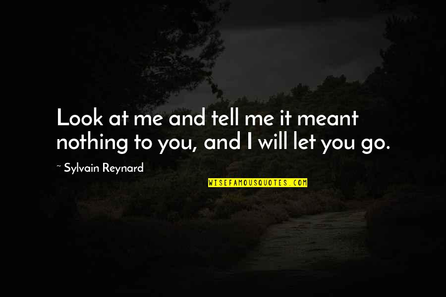I Will Let You Go Quotes By Sylvain Reynard: Look at me and tell me it meant