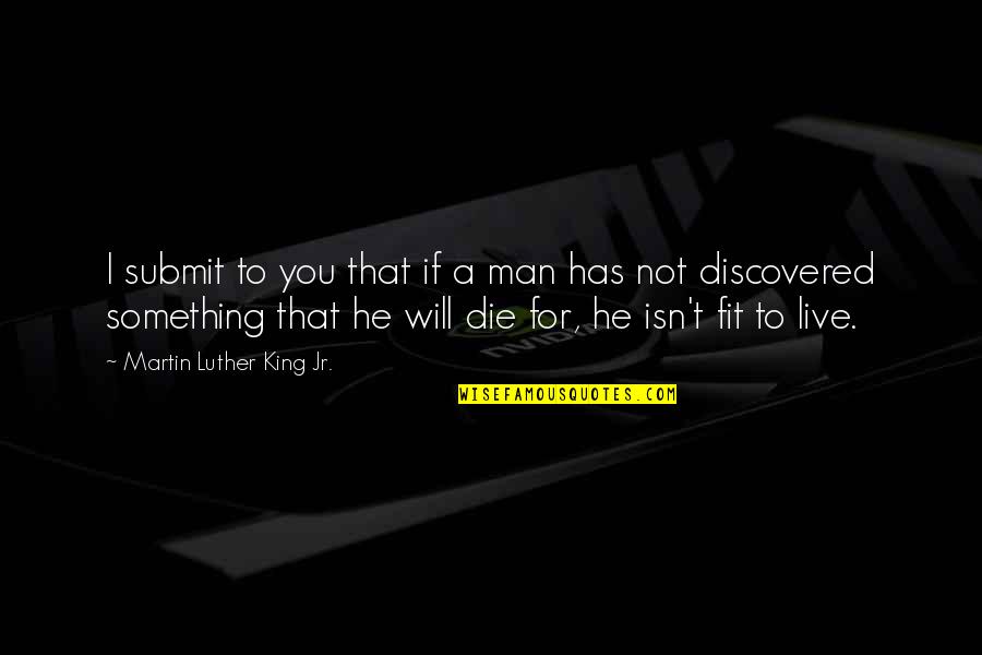 I Will Live For You Quotes By Martin Luther King Jr.: I submit to you that if a man I Will Live For You Quotes By Martin Luther King Jr.: I submit to you that if a man