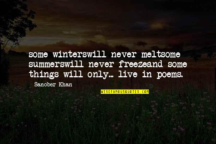 I Will Live For You Quotes By Sanober Khan: some winterswill never meltsome summerswill never freezeand some