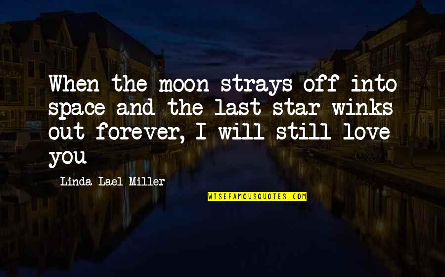 I Will Love You Forever And Ever Quotes By Linda Lael Miller: When the moon strays off into space and I Will Love You Forever And Ever Quotes By Linda Lael Miller: When the moon strays off into space and