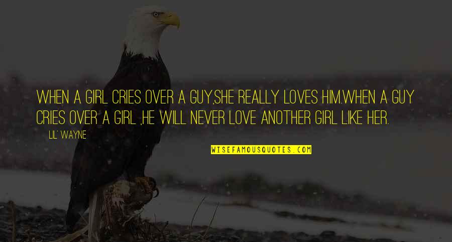 I Will Love You More Than Him Quotes By Lil' Wayne: When a girl cries over a guy,she really I Will Love You More Than Him Quotes By Lil' Wayne: When a girl cries over a guy,she really
