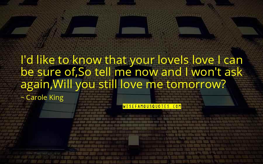 I Will Love You Quotes By Carole King: I'd like to know that your loveIs love