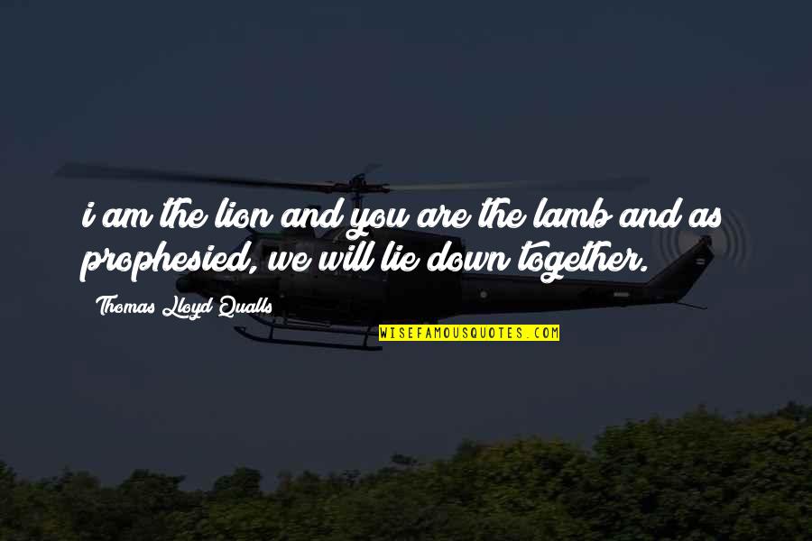 I Will Love You Quotes By Thomas Lloyd Qualls: i am the lion and you are the