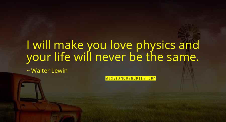 I Will Love You Quotes By Walter Lewin: I will make you love physics and your