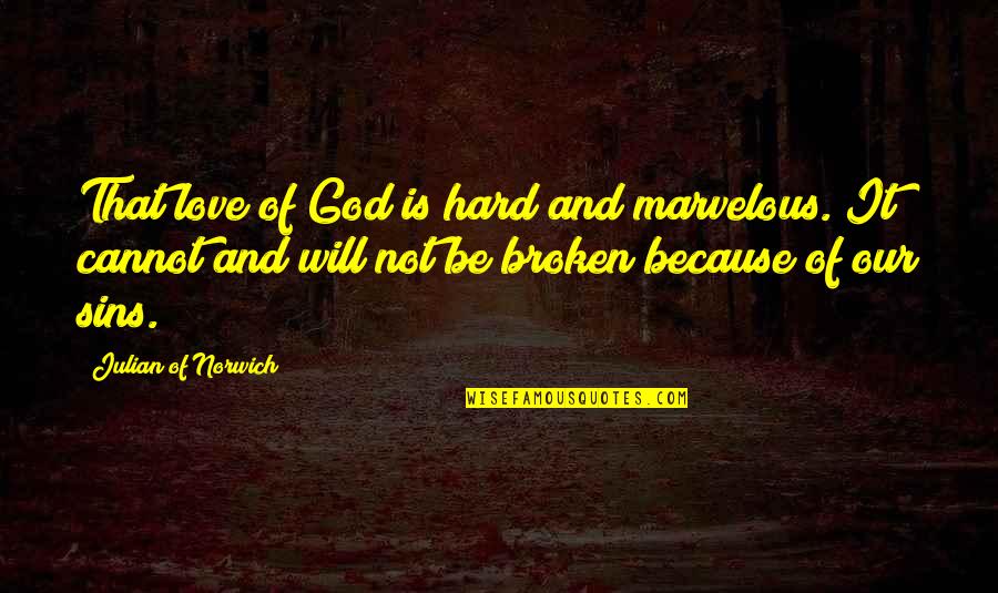 I Will Love You So Hard Quotes By Julian Of Norwich: That love of God is hard and marvelous.