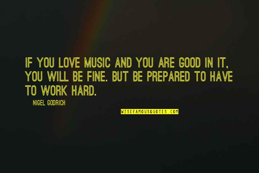 I Will Love You So Hard Quotes By Nigel Godrich: If you love music and you are good