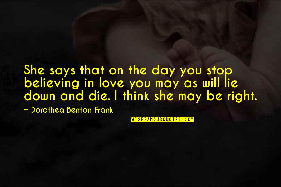 I Will Love You Till I Die Quotes By Dorothea Benton Frank: She says that on the day you stop I Will Love You Till I Die Quotes By Dorothea Benton Frank: She says that on the day you stop