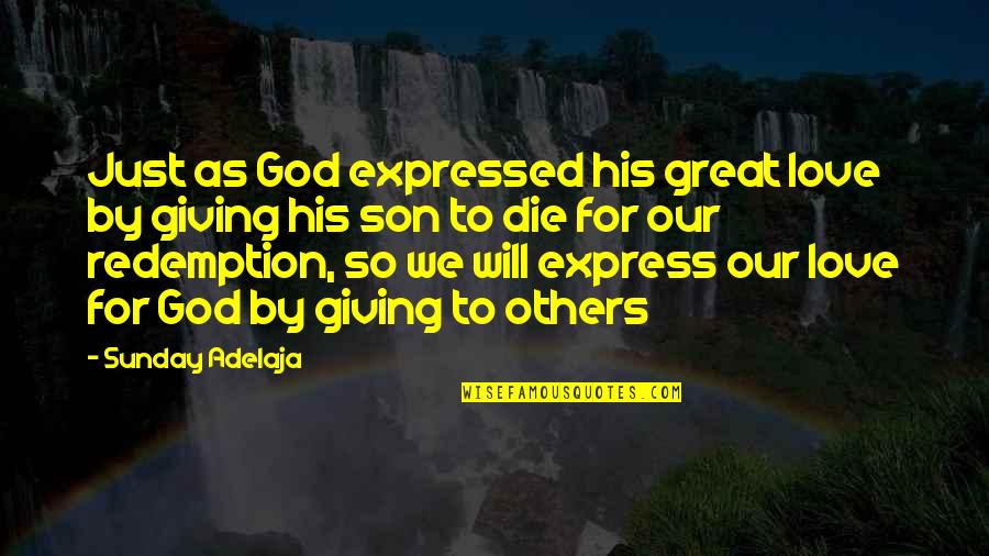 I Will Love You Till I Die Quotes By Sunday Adelaja: Just as God expressed his great love by I Will Love You Till I Die Quotes By Sunday Adelaja: Just as God expressed his great love by
