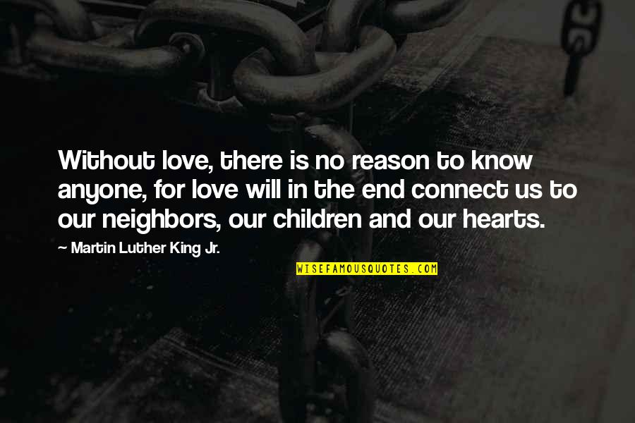 I Will Love You Till The End Quotes By Martin Luther King Jr.: Without love, there is no reason to know I Will Love You Till The End Quotes By Martin Luther King Jr.: Without love, there is no reason to know