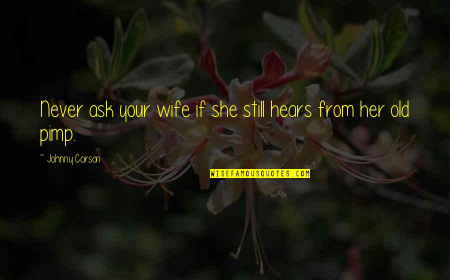 I Will Love You Until I Die Quotes By Johnny Carson: Never ask your wife if she still hears