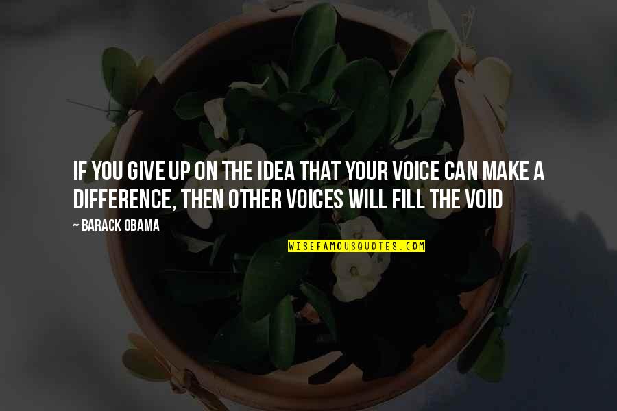 I Will Make A Difference Quotes By Barack Obama: If you give up on the idea that I Will Make A Difference Quotes By Barack Obama: If you give up on the idea that