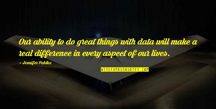 I Will Make A Difference Quotes By Jennifer Pahlka: Our ability to do great things with data