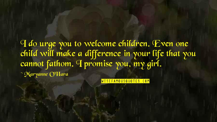 I Will Make A Difference Quotes By Maryanne O'Hara: I do urge you to welcome children. Even