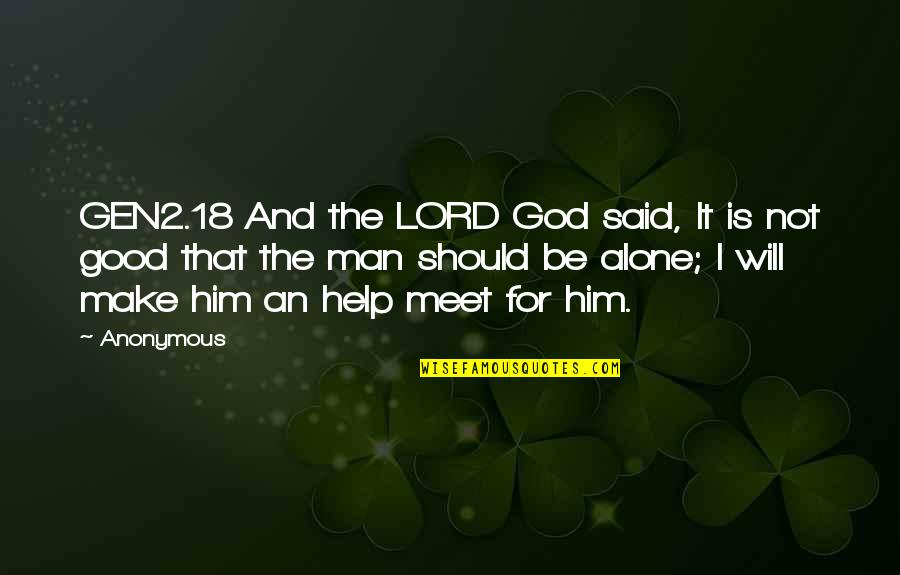 I Will Make It Alone Quotes By Anonymous: GEN2.18 And the LORD God said, It is