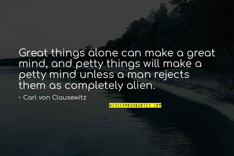 I Will Make It Alone Quotes By Carl Von Clausewitz: Great things alone can make a great mind,