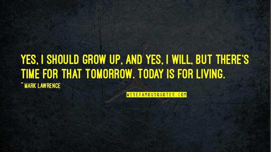 I Will Make It Alone Quotes By Mark Lawrence: Yes, I should grow up, and yes, I