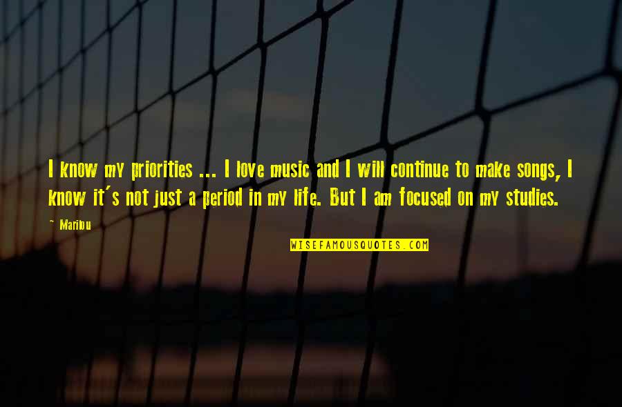 I Will Make It In Life Quotes By Marilou: I know my priorities ... I love music
