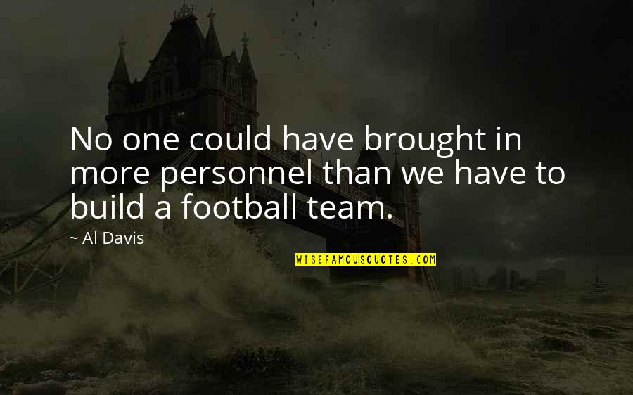 I Will Make It No Matter What Quotes By Al Davis: No one could have brought in more personnel