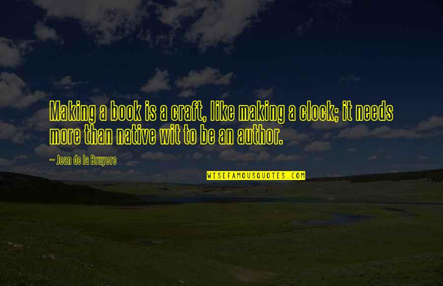 I Will Make It No Matter What Quotes By Jean De La Bruyere: Making a book is a craft, like making