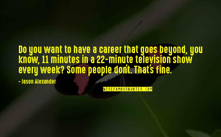 I Will Make It Someday Quotes By Jason Alexander: Do you want to have a career that