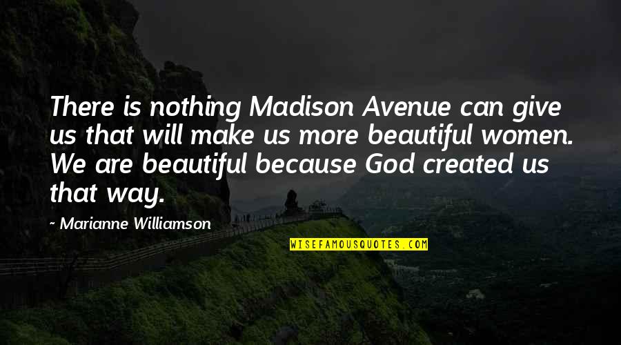 I Will Make Love To You Quotes By Marianne Williamson: There is nothing Madison Avenue can give us