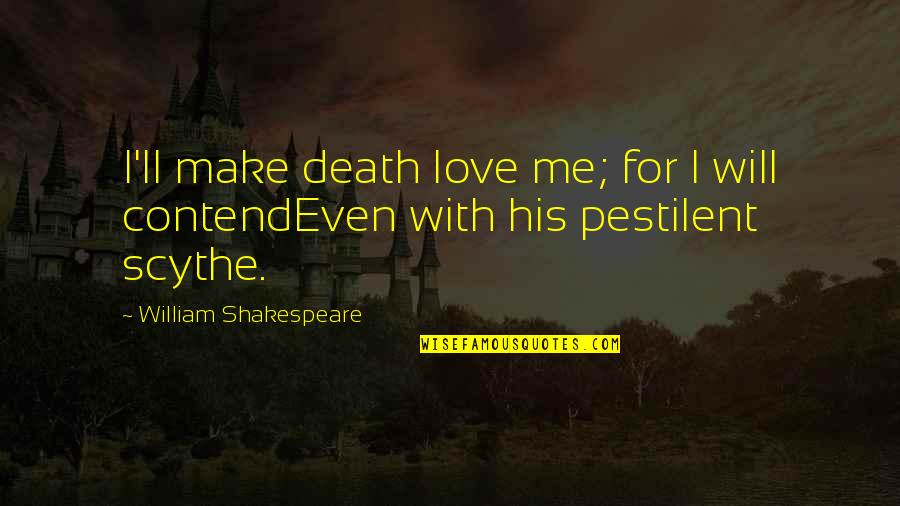 I Will Make Love To You Quotes By William Shakespeare: I'll make death love me; for I will