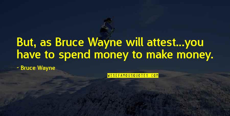 I Will Make Money Quotes By Bruce Wayne: But, as Bruce Wayne will attest...you have to