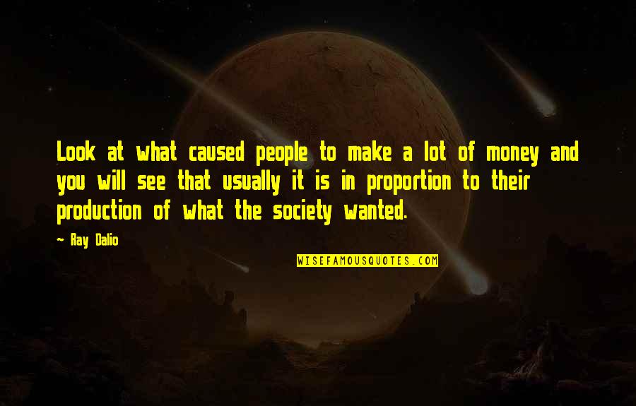 I Will Make Money Quotes By Ray Dalio: Look at what caused people to make a I Will Make Money Quotes By Ray Dalio: Look at what caused people to make a