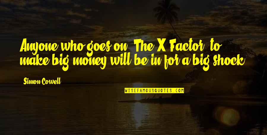 I Will Make Money Quotes By Simon Cowell: Anyone who goes on 'The X Factor' to