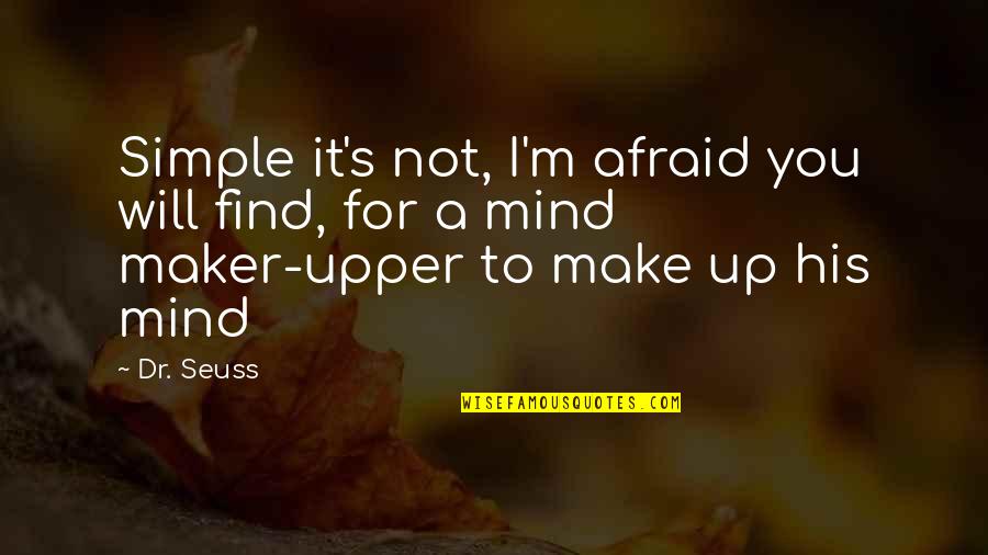 I Will Make Quotes By Dr. Seuss: Simple it's not, I'm afraid you will find,