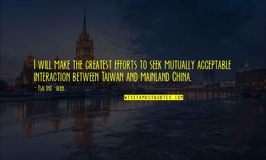 I Will Make Quotes By Tsai Ing-wen: I will make the greatest efforts to seek