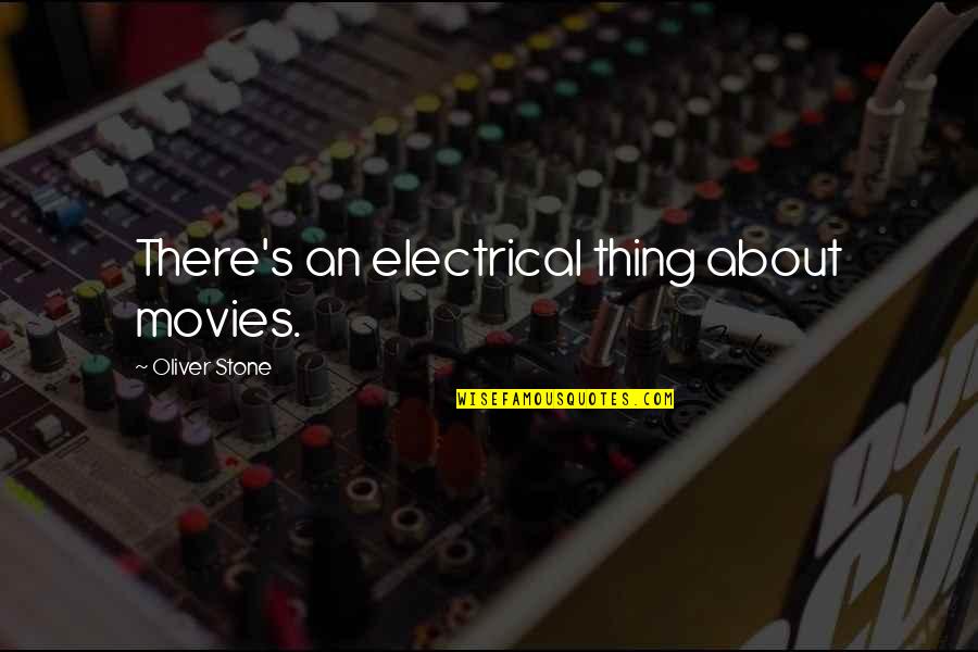 I Will Make Things Better Quotes By Oliver Stone: There's an electrical thing about movies.