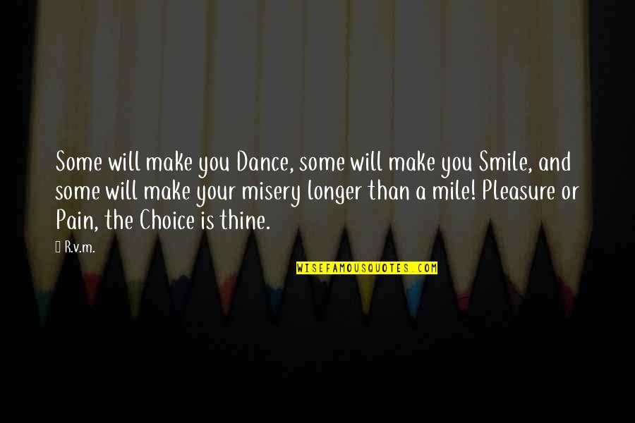 I Will Make U Smile Quotes By R.v.m.: Some will make you Dance, some will make