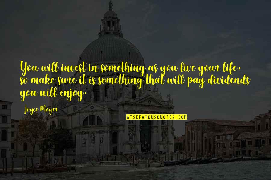 I Will Make You Pay Quotes By Joyce Meyer: You will invest in something as you live
