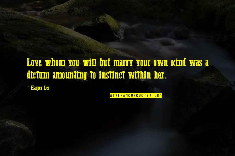 I Will Marry Her Quotes By Harper Lee: Love whom you will but marry your own I Will Marry Her Quotes By Harper Lee: Love whom you will but marry your own