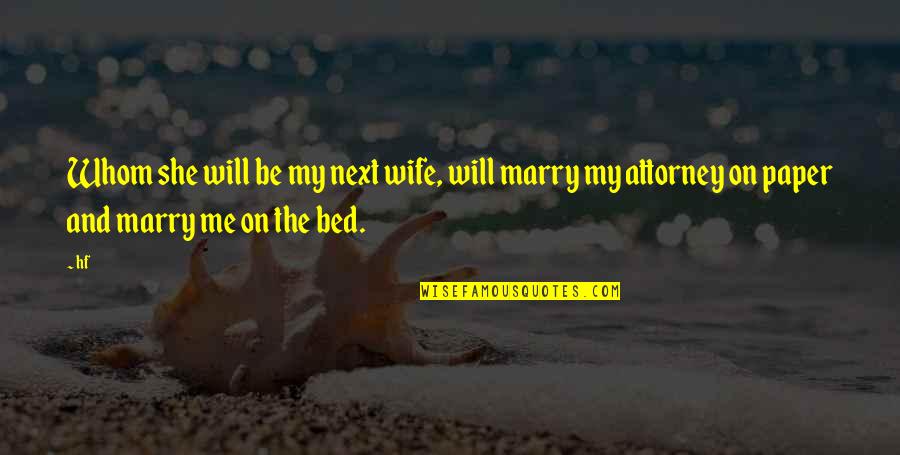 I Will Marry You Quotes By Hf: Whom she will be my next wife, will