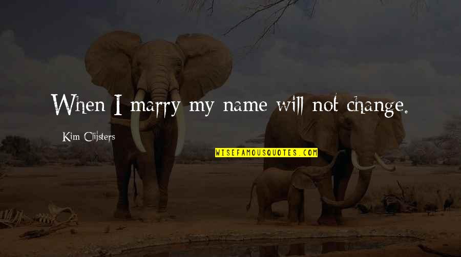 I Will Marry You Quotes By Kim Clijsters: When I marry my name will not change.