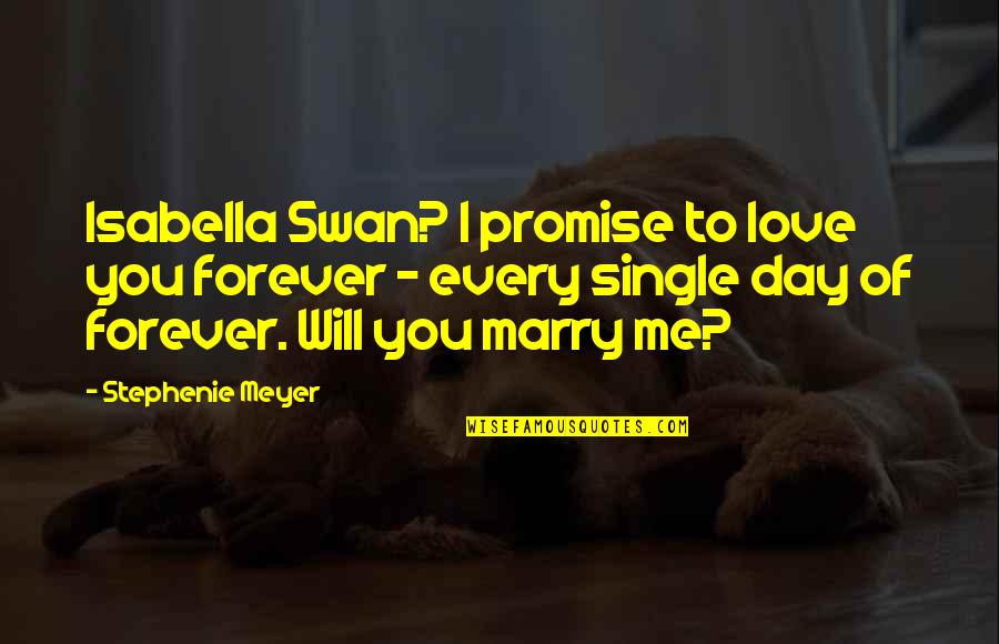 I Will Marry You Quotes By Stephenie Meyer: Isabella Swan? I promise to love you forever