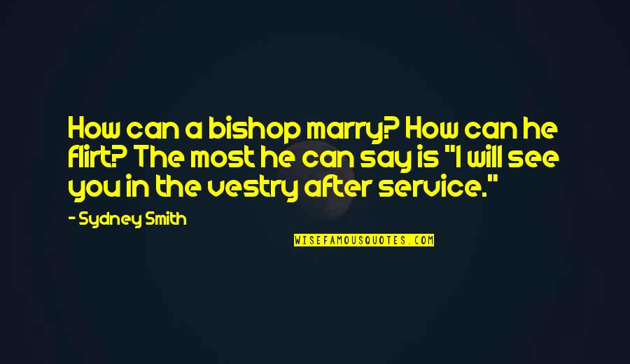 I Will Marry You Quotes By Sydney Smith: How can a bishop marry? How can he