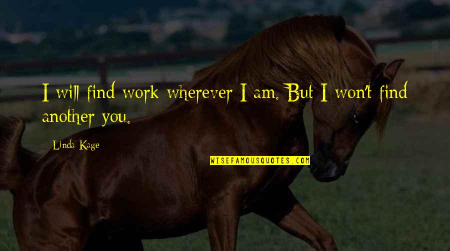 I Will Miss Everyone Quotes By Linda Kage: I will find work wherever I am. But
