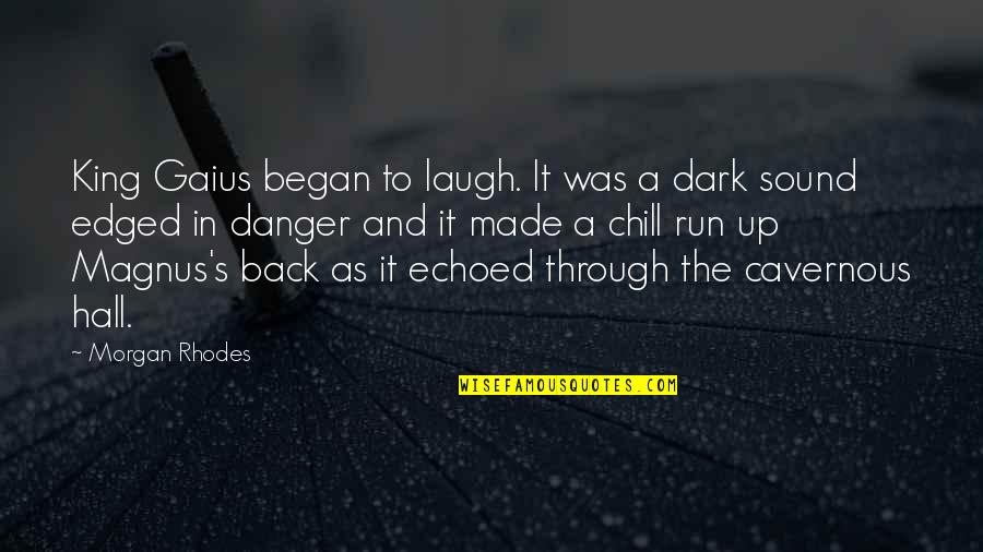 I Will Miss My Friends Quotes By Morgan Rhodes: King Gaius began to laugh. It was a