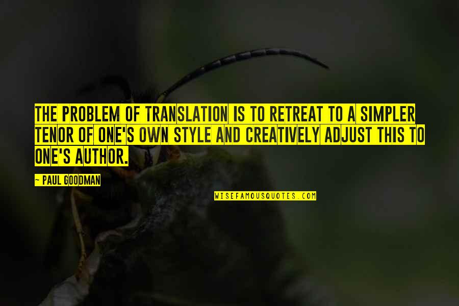 I Will Miss Talking To You Quotes By Paul Goodman: The problem of translation is to retreat to
