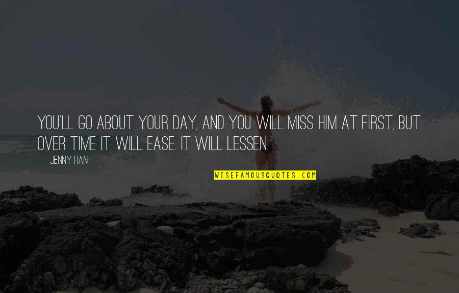 I Will Miss Us Quotes By Jenny Han: You'll go about your day, and you will I Will Miss Us Quotes By Jenny Han: You'll go about your day, and you will