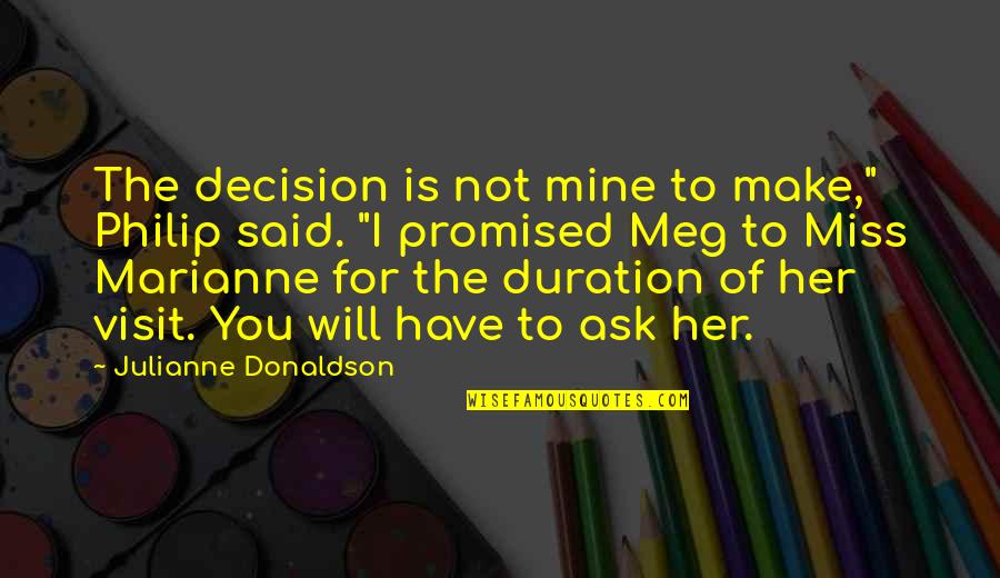 I Will Miss Us Quotes By Julianne Donaldson: The decision is not mine to make," Philip I Will Miss Us Quotes By Julianne Donaldson: The decision is not mine to make," Philip