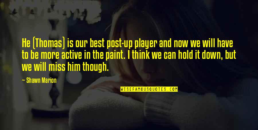 I Will Miss Us Quotes By Shawn Marion: He (Thomas) is our best post-up player and I Will Miss Us Quotes By Shawn Marion: He (Thomas) is our best post-up player and