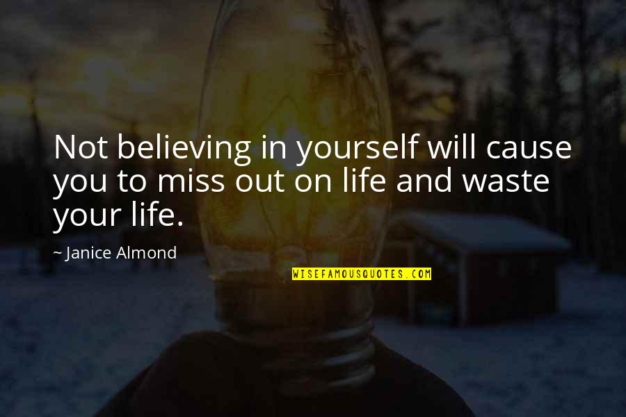 I Will Miss You More Than Quotes By Janice Almond: Not believing in yourself will cause you to