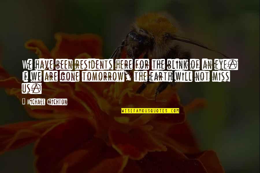 I Will Miss You More Than Quotes By Michael Crichton: We have been residents here for the blink