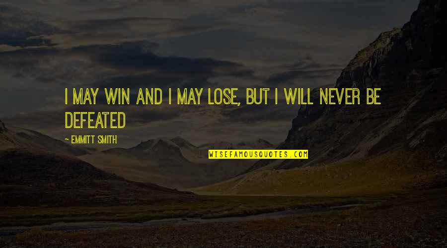 I Will Never Be Defeated Quotes By Emmitt Smith: I may win and I may lose, but