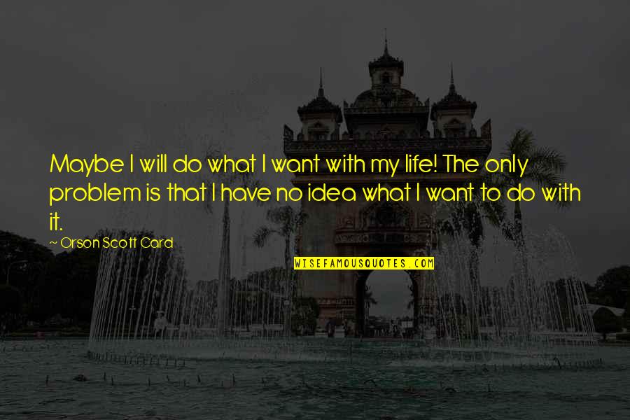 I Will Never Be Defeated Quotes By Orson Scott Card: Maybe I will do what I want with