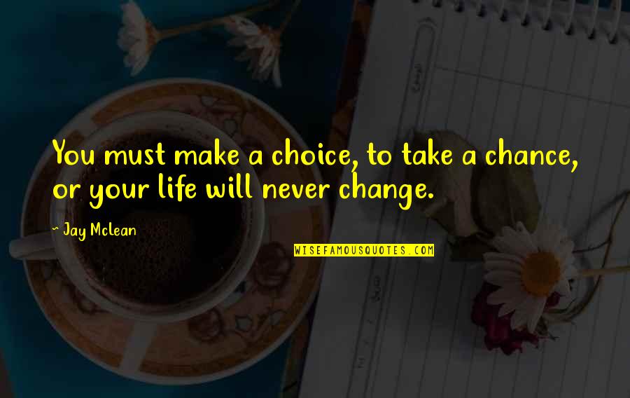 I Will Never Change You Quotes By Jay McLean: You must make a choice, to take a